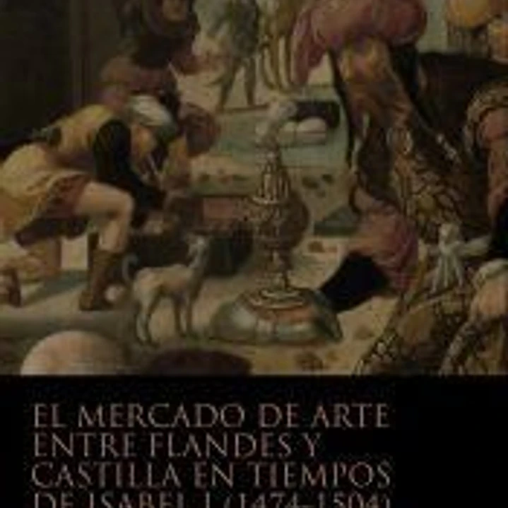 El mercado de Arte entre Flandes Y Castilla en tiempo de Isabel I 1
