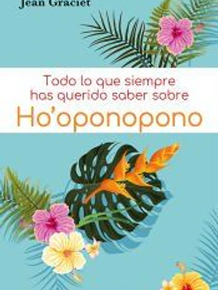 Todo lo que siempre has querido saber sobre Ho' oponopono