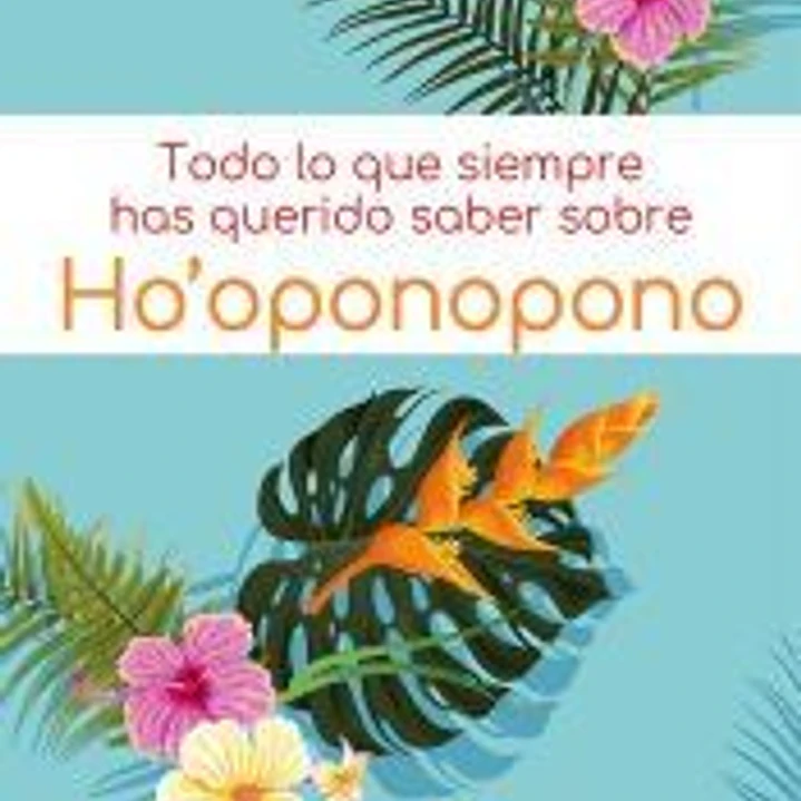 Todo lo que siempre has querido saber sobre Ho' oponopono 1
