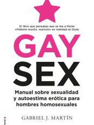 Gay Sex: Manual sobre sexualidad y autoestima erótica para hombres homosexuales