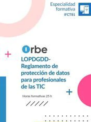 IFCT81 LOPDGDD-REGLAMENTO DE PROTECCIÓN DE DATOS PARA PROFESIONALES DE LAS TIC