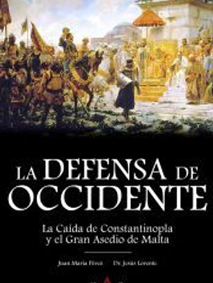 LA DEFENSA DE OCCIDENTE: LA CAÍDA DE CONSTANTINOPLA Y EL GRAN ASEDIO DE MALTA