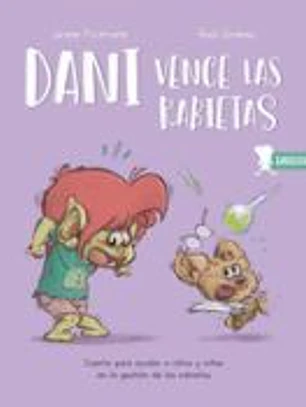 Dani vence las rabietas: Cuento para ayudar a niños y niñas en la gestión de las rabietas
