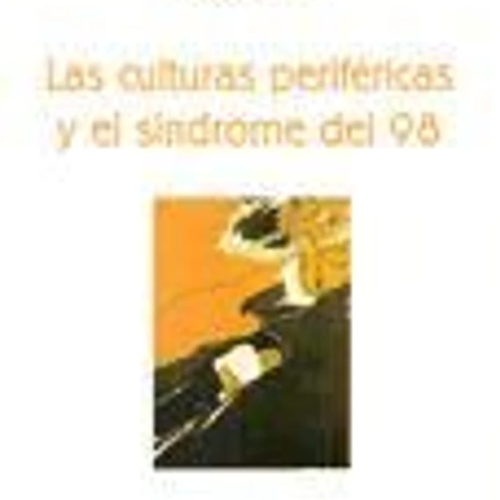 Las culturas periféricas y el síndrome del 98 1