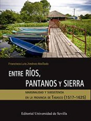 Entre ríos, pantanos y sierra: marginilidad y subsistencia en la provincia de Tabasco (1517-1625)