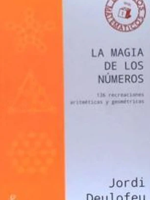 LA MAGIA DE LOS NÚMEROS. 136 recreaciones artiméticas y geométricas