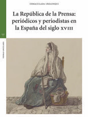 La República de la Prensa: periódicos y periodistas en la España del siglo XVIII