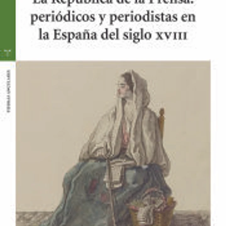La República de la Prensa: periódicos y periodistas en la España del siglo XVIII 1