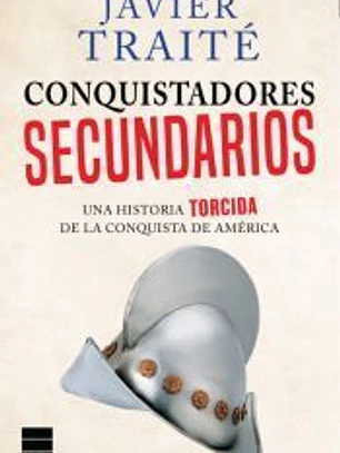 Conquistadores secundarios: una historia torcida de las conquista de América