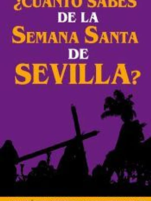 ¿Cuánto sabes de la Semana Santa de Sevilla?: ¿Sabrás contestar a las 120 preguntas sobre Hermandades, pasos, imágenes, bandas...?