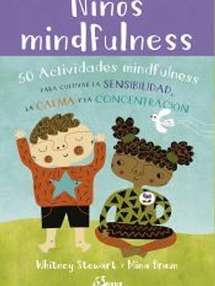 NIÑOS MINDFULNESS: 50 ACTIVIDADES MINDFULNESS PARA CULTIVAR LA SENSIBILIDAD, LA CALMA Y LA CONCENTRACIÓN