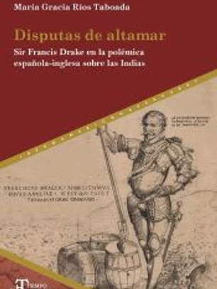 DISPUTAS DE ALTAMAR : SIR FRANCIS DRAKE EN LA POL?MICA ESPA?OLA-INGLESA SOBRE LA