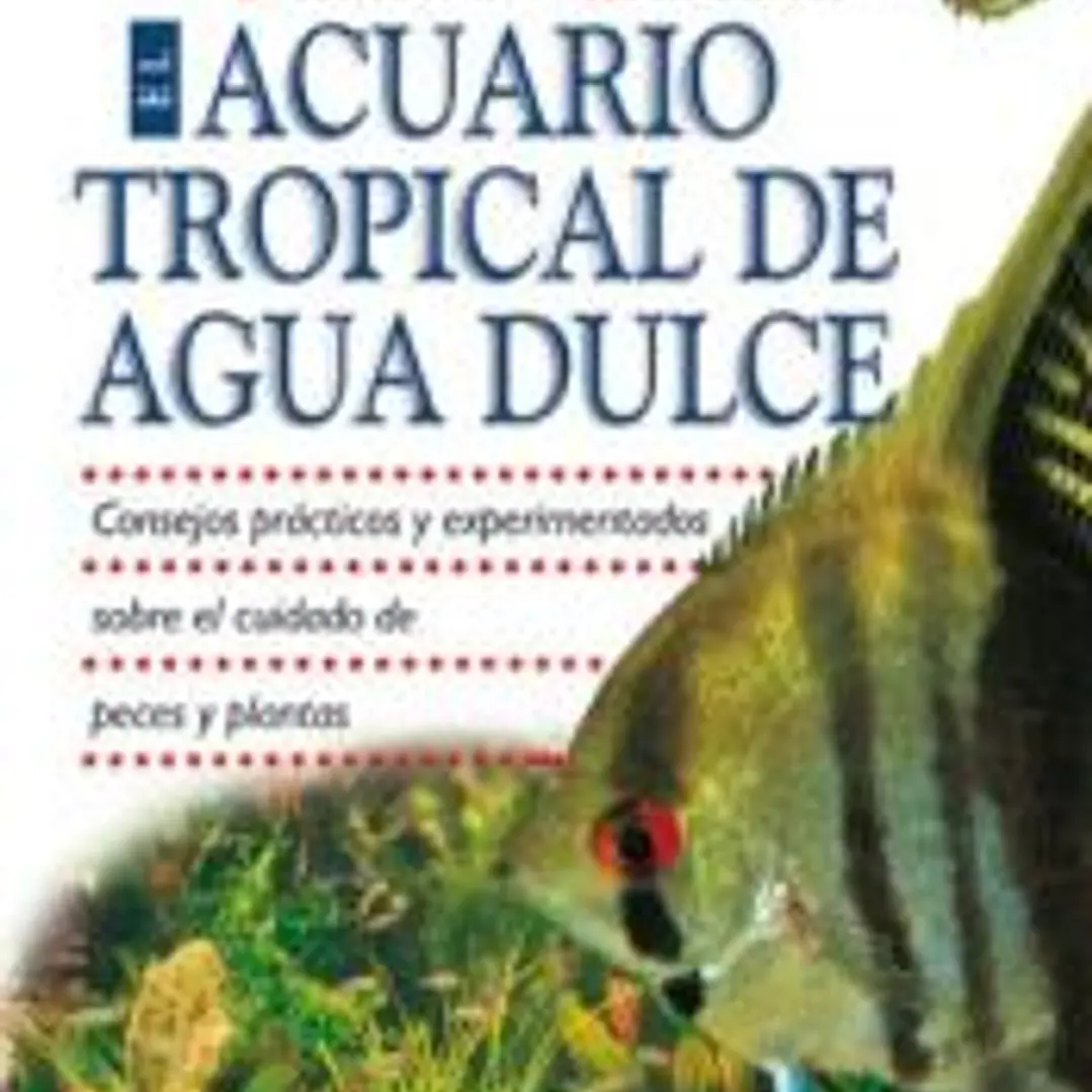EL ACUARIO TROPICAL DE AGUA DULCE 1