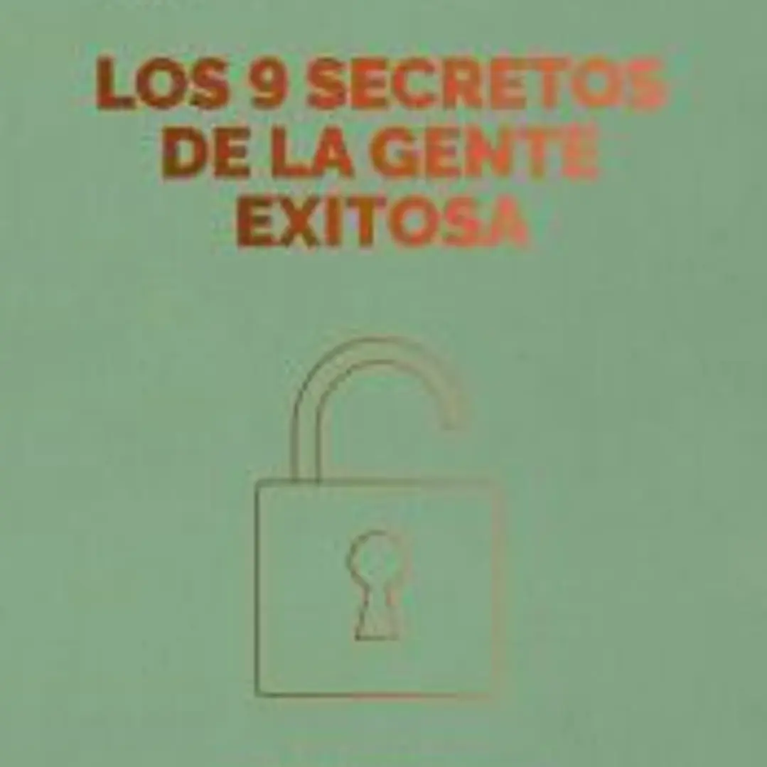 Los 9 secretos de la gente exitosa (20MM): Logra tus objetivos por lo que haces no por lo que eres 1