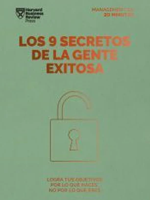 Los 9 secretos de la gente exitosa (20MM): Logra tus objetivos por lo que haces no por lo que eres