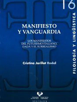 Manifiesto y vanguardia : los manifiestos del futurismo italiano, Dadá y el surreralismo
