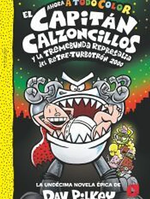 El Capitán Calzoncillos y la tremebunda represalia del Retre-Turbotrón 2000