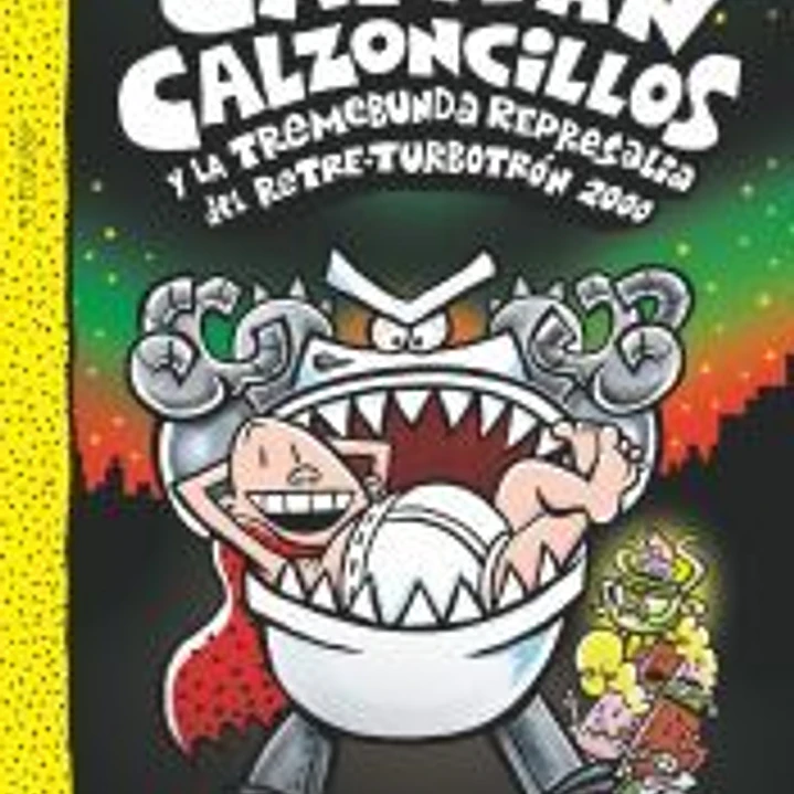 El Capitán Calzoncillos y la tremebunda represalia del Retre-Turbotrón 2000 1