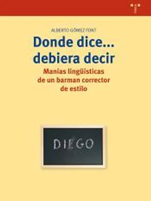 DONDE DICE, DEBIERA DECIR: MANIAS LINGÜISTICAS DE UN BARMAN CORRECTOR DE ESTILO