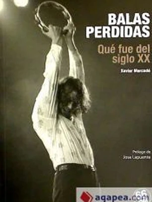 Balas perdidas : qué fue del siglo XX