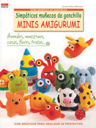 Simpáticos muñecos de ganchillo Minis Amigurumi: con gráficos para realizar 25 proyectos