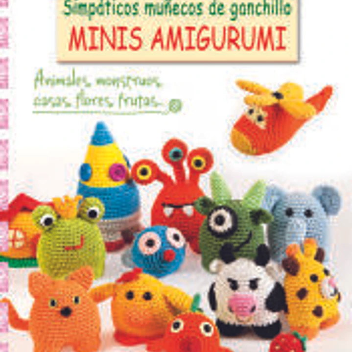 Simpáticos muñecos de ganchillo Minis Amigurumi: con gráficos para realizar 25 proyectos 1
