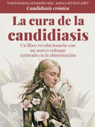 La cura de la candidiasis: Un libro revolucionario con un nuevo enfoque centrado en la alimentación