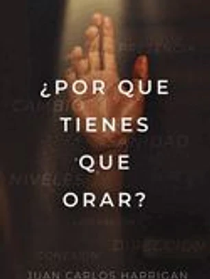 ¿Por qué tienes que orar?