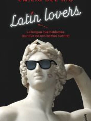 Latín lovers: La lengua que hablamos (aunque no nos demos cuenta)