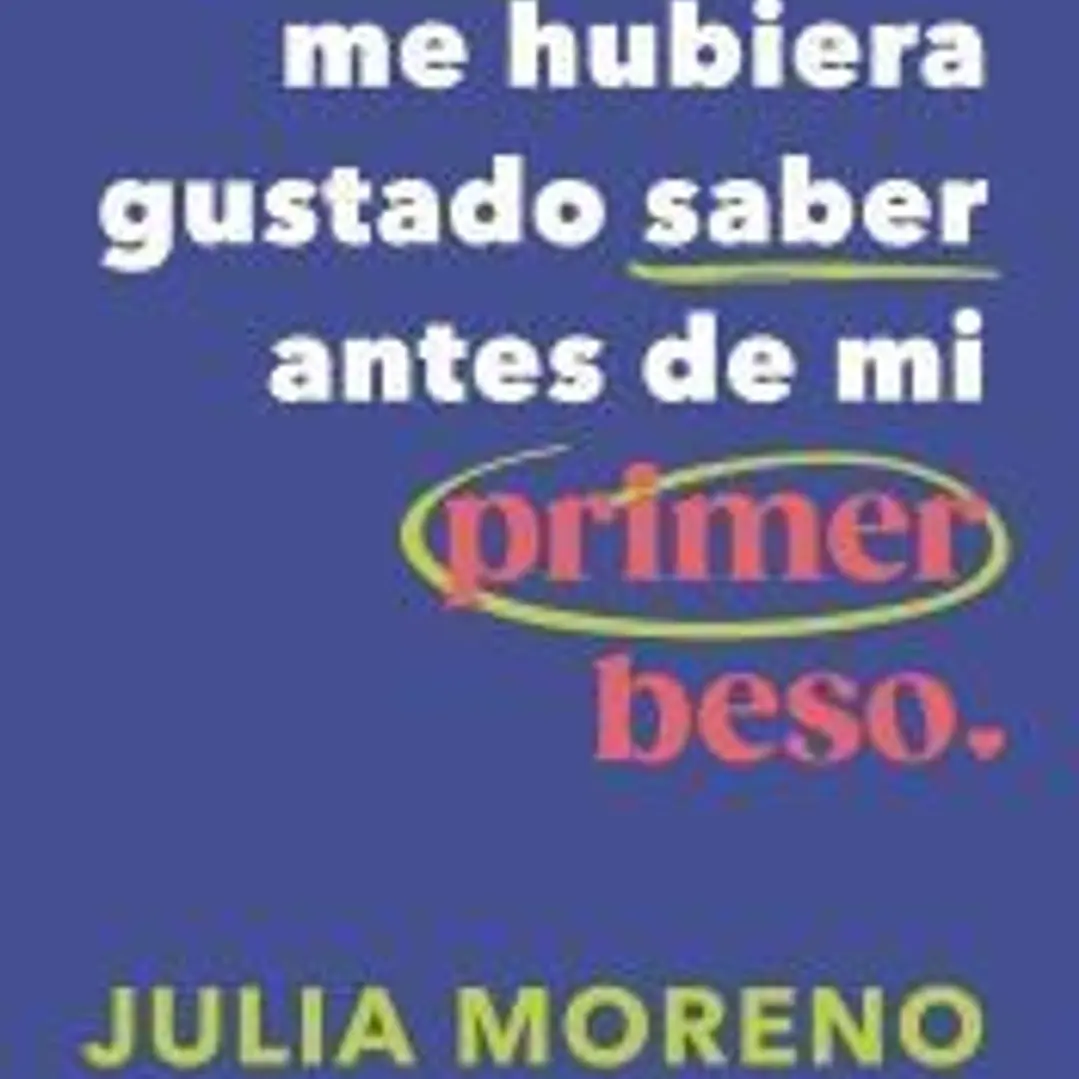 Todo lo que me hubiera gustado saber antes del primer beso 1