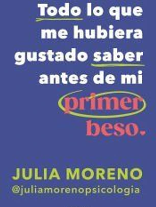 Todo lo que me hubiera gustado saber antes del primer beso