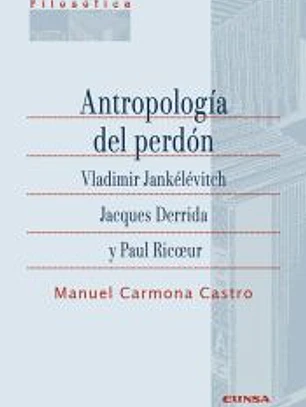 Antropología del perdón. Vladimir Jankélévitch, Jacques Derrida y Paul Ricoeu