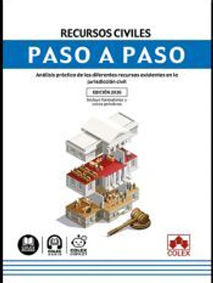 Recursos civiles. Paso a paso: Análisis práctico de los diferentes recursos existentes en la jurisdicción civil