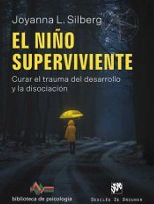El niño superviviente. Curar el trauma del desarrollo y la disociación