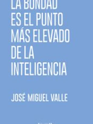 LA BONDAD ES EL PUNTO MÁS ELEVADO DE LA INTELIGENCIA