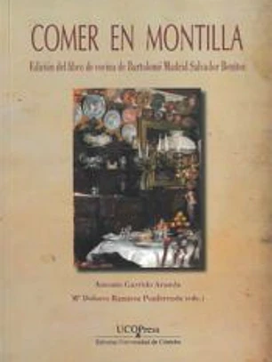 Comer en Montilla. Edición del libro de cocina de Bartolomé Madrid Salvador Benítez