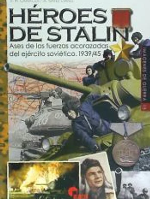 Héroes de Stalin: Ases de las fuerzas acorazadas soviéticas 1939-1945