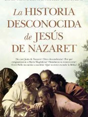 La historia desconocida de Jesús de Nazaret