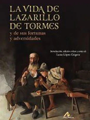 La vida de Lazarillo de Tormes, y de sus fortunas y adversidades