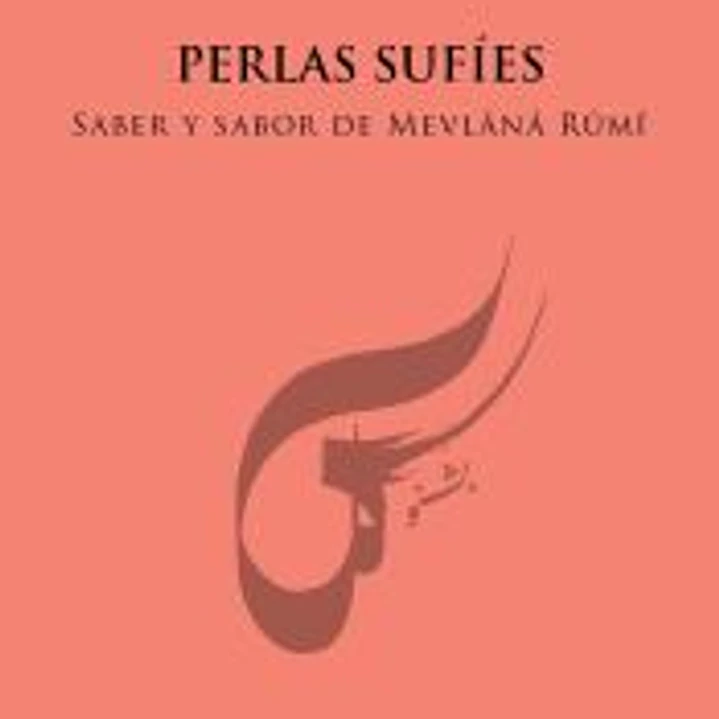 Perlas sufíes: Saber y sabor de mevlânâ Rûmî 1