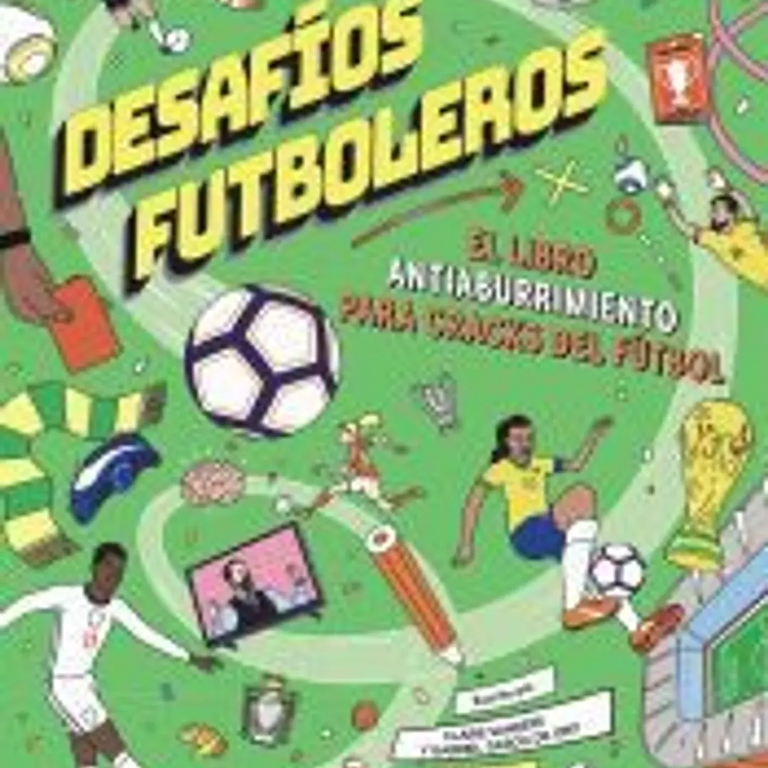 Desafíos futboleros. El libro antiaburrimiento para cracks del fútbol 1