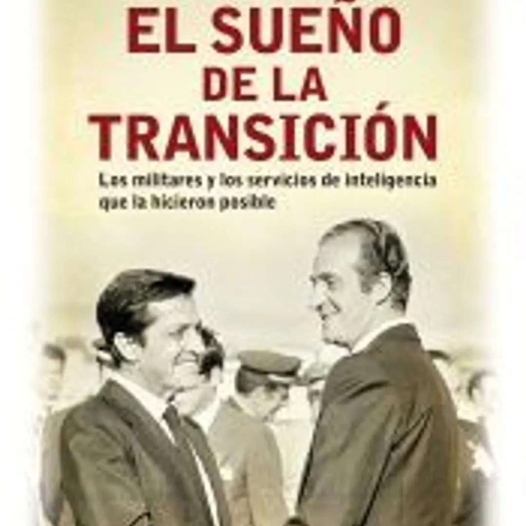 El sueño de la transición: Los militares y los servicios de inteligencia que la hicieron posible 1