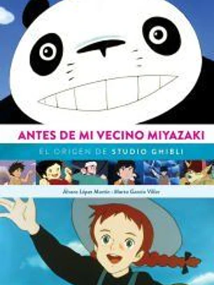 ANTES DE MI VECINO MIYAZAKI. EL ORIGEN DE STUDIO GHIBI