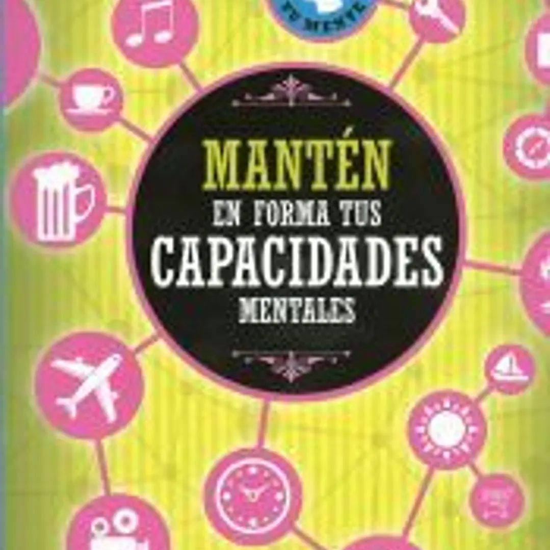 Entrena tu mente. Mantén en forma tus capacidades mentales 1