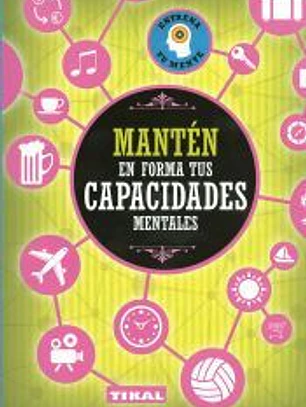 Entrena tu mente. Mantén en forma tus capacidades mentales