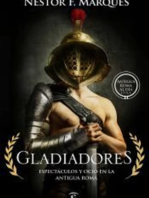 Gladiadores: Espectáculos y ocio en la Antigua Roma