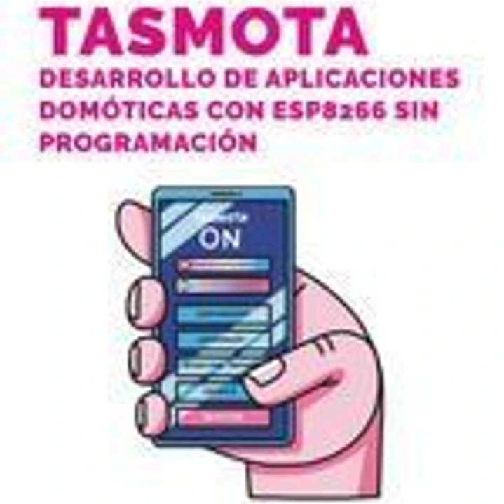 Tasmota. Desarrollo de aplicaciones domóticas con ESP8266 sin programación 1