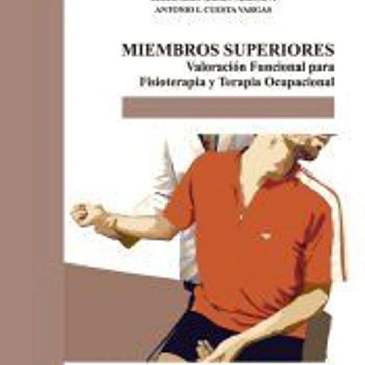 Miembros superiores. Valoración funcional para Fisioterapia y Terapia Ocupacional 1