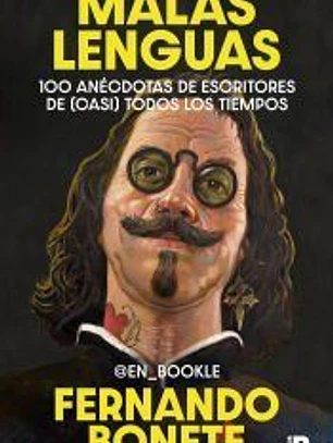 Malas lenguas: 100 anécdotas de escritores de (casi) todos los tiempos