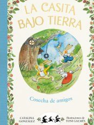 Cosecha de amigos (La casita bajo tierra 1)
